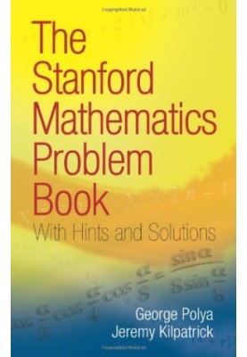 The Stanford Mathematics Problem Book: With Hints and Solutions