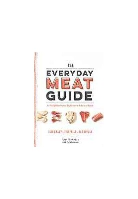 The Everyday Meat Guide: A Neighborhood Butcher's Advice Book