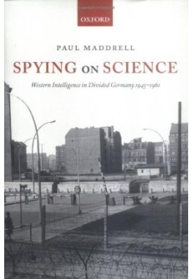 Spying on Science: Western Intelligence in Divided Germany 1945-1961