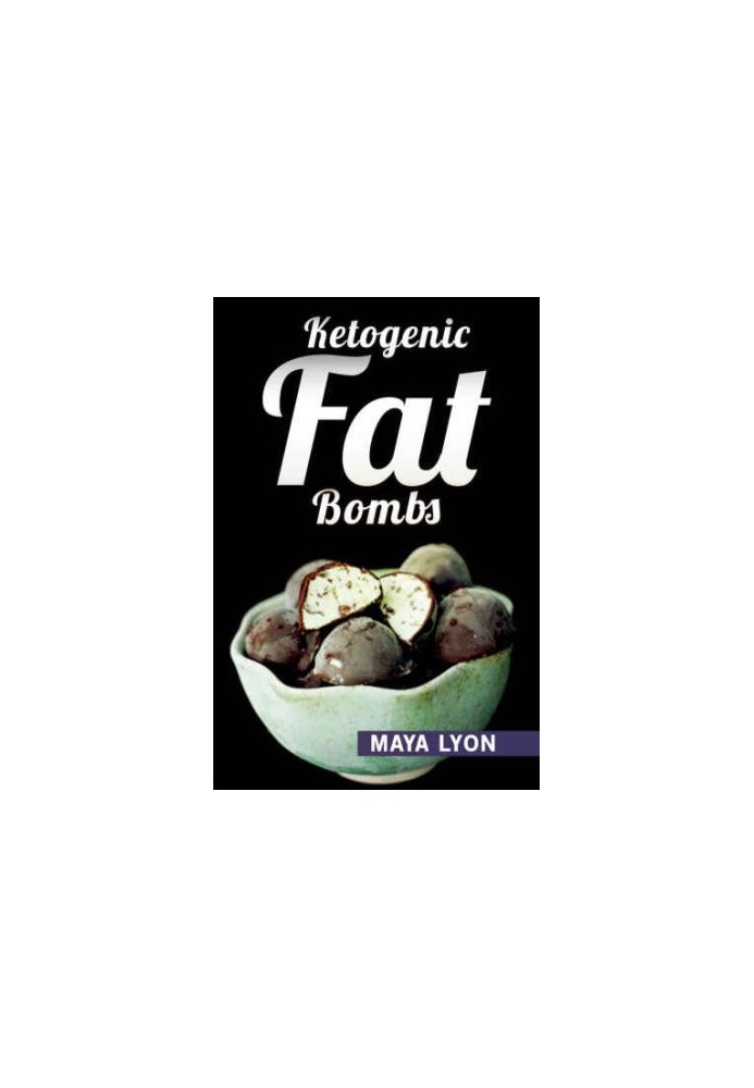 Ketogenic Diet: Fat Bombs: 40 Decadent Low Carb, High Fat Dessert and Sweet Snack Recipes for Rapid Weight Loss (Beginners Ke