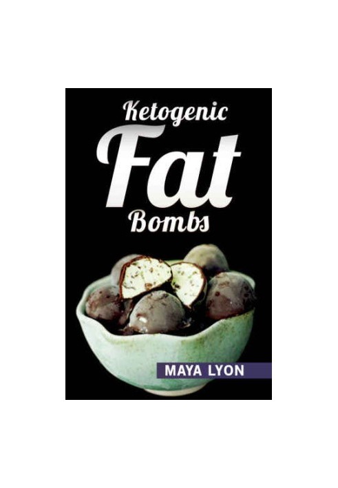 Ketogenic Diet: Fat Bombs: 40 Decadent Low Carb, High Fat Dessert and Sweet Snack Recipes for Rapid Weight Loss (Beginners Ke