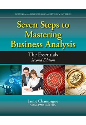 Seven Steps to Mastering Business Analysis - The Essentials (Business Analysis Professional Development)