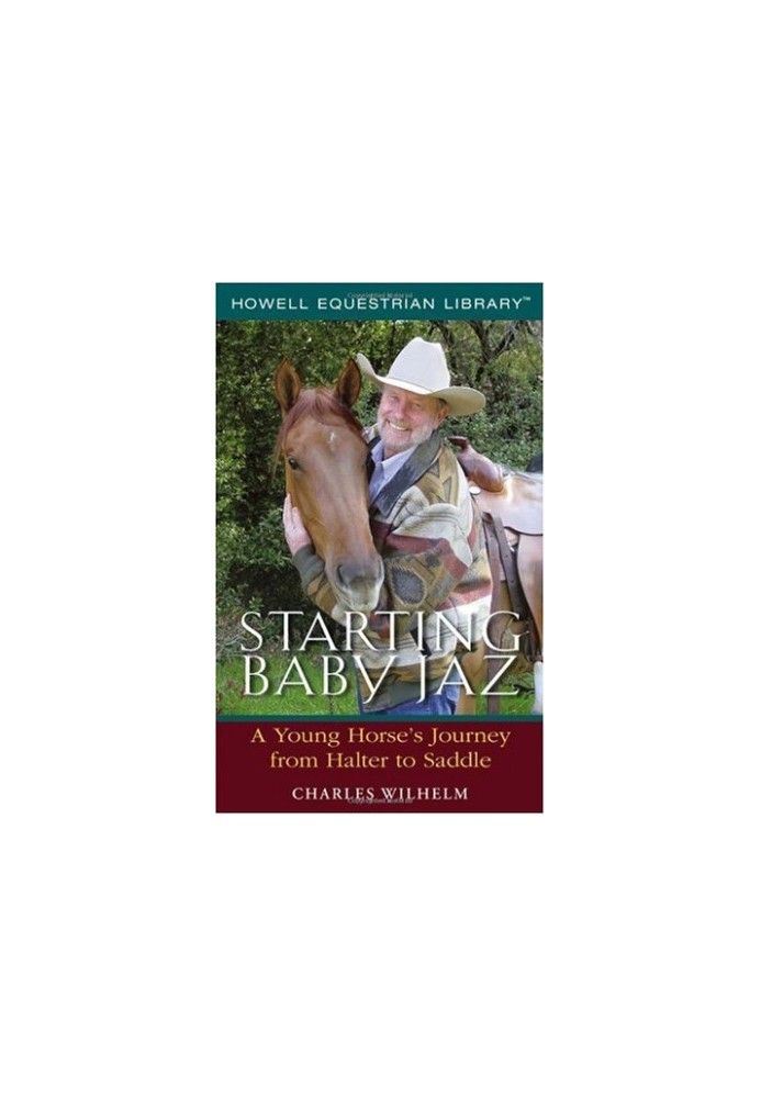 Starting Baby Jaz : A Young Horse's Journey From Halter to Saddle