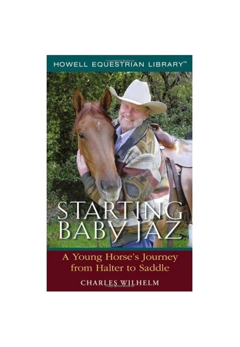 Starting Baby Jaz : A Young Horse's Journey From Halter to Saddle