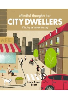 Mindful Thoughts for City Dwellers: the Joy of Urban Living