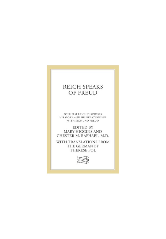 Reich Speaks of Freud: Wilhelm Reich Discusses His Work and His Relationship with Sigmund Freud