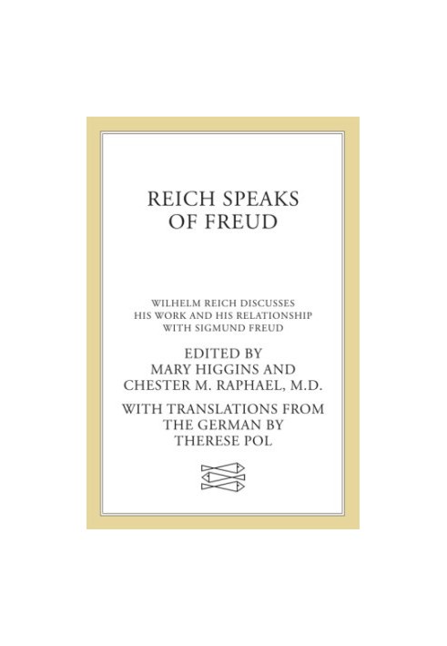 Reich Speaks of Freud: Wilhelm Reich Discusses His Work and His Relationship with Sigmund Freud