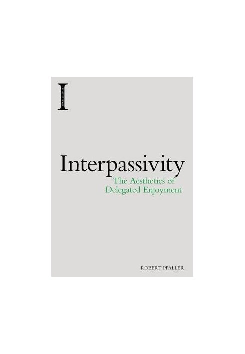 Interpassivity: the aesthetics of delegated enjoyment