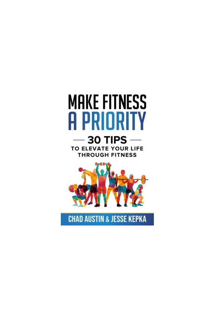 Make Fitness A Priority: 30 Tips to Elevate Your Life Through Fitness