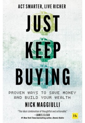 Just Keep Buying: Proven ways to save money and build your wealth