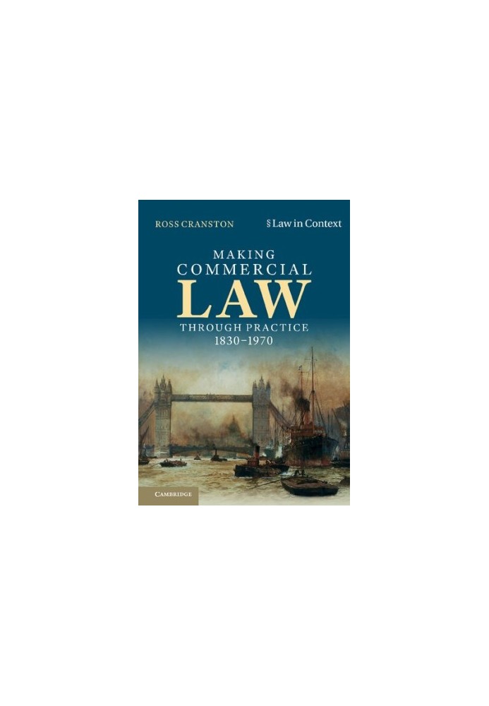 Making Commercial Law through Practice 1830–1970: Law as Backcloth