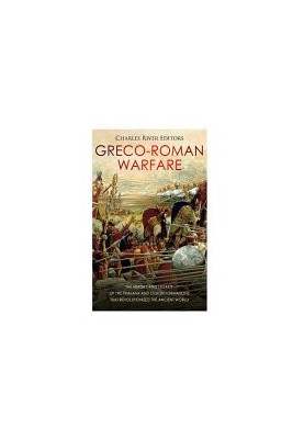 Greco-Roman Warfare: The History and Legacy of the Phalanx and Legion Formations that Revolutionized the Ancient World