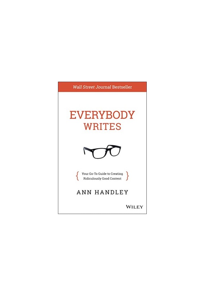 Everybody Writes: Your Go-To Guide to Creating Ridiculously Good Content