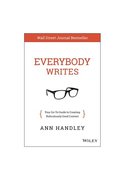 Everybody Writes: Your Go-To Guide to Creating Ridiculously Good Content