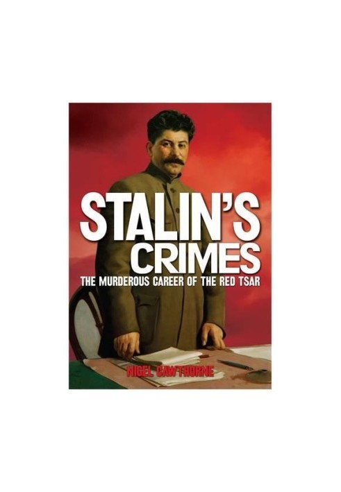 Crimes of Stalin: The Murderous Career of the Red Tsar