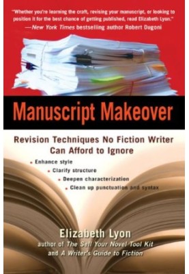 Manuscript makeover : revision techniques no fiction writer can afford to ignore