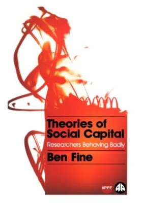 Theories of Social Capital: Researchers Behaving Badly (Political Economy and Development)