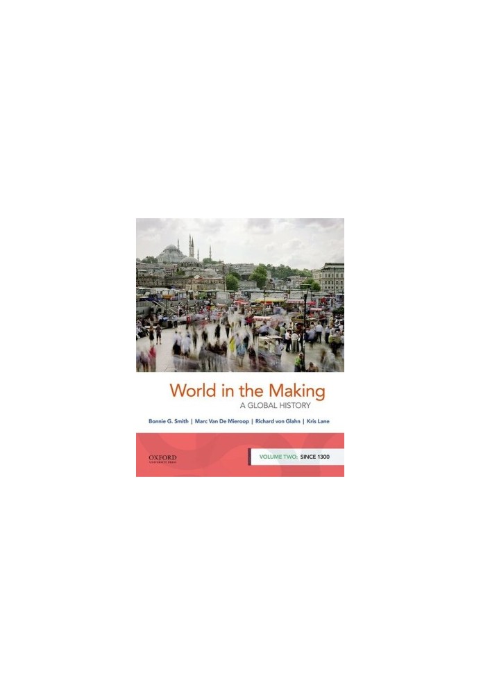 World in the Making: A Global History, Volume Two: Since 1300
