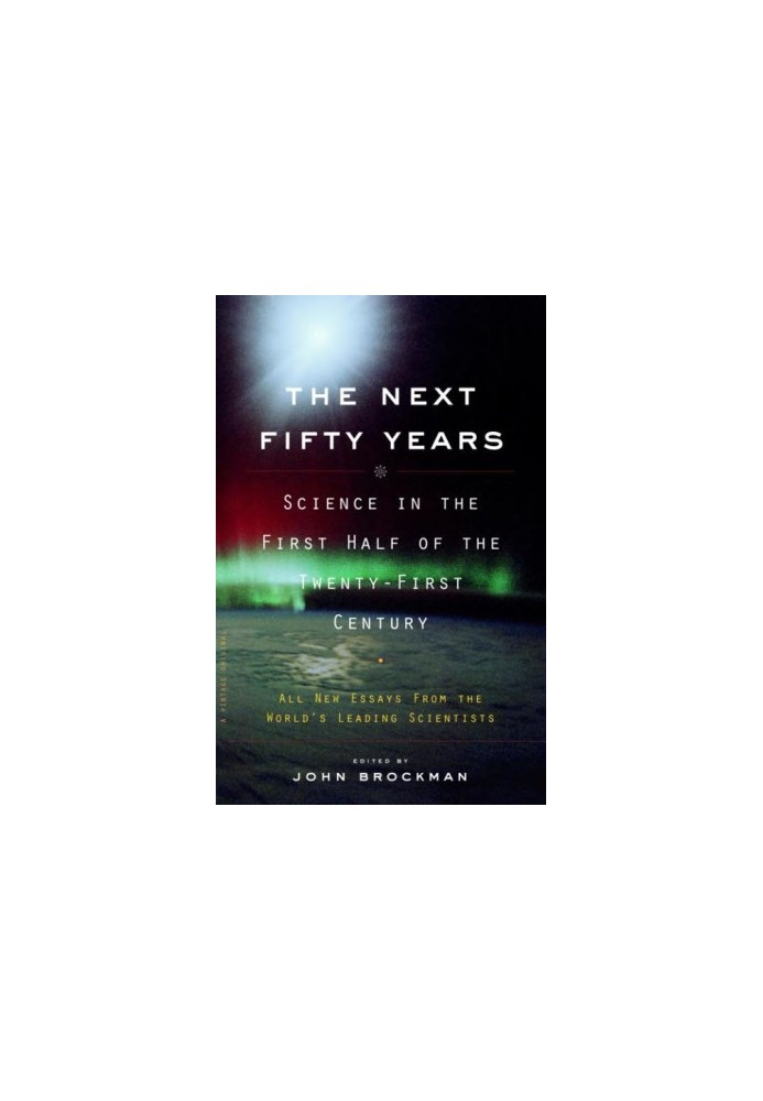 The Next Fifty Years: Science in the First Half of the Twenty-First Century