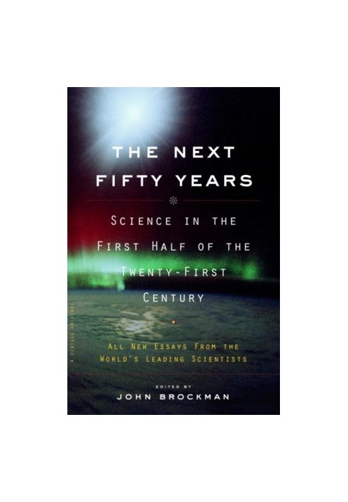 The Next Fifty Years: Science in the First Half of the Twenty-First Century