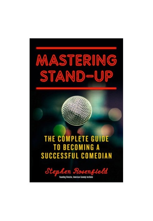 Mastering stand-up: the complete guide to becoming a successful comedian