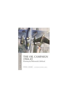 The Oil Campaign 1944-45 : Draining the Wehrmacht's Lifeblood