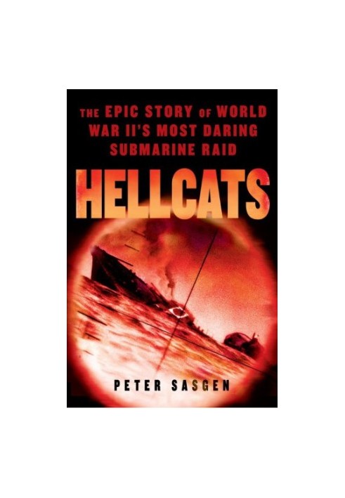 Hellcats: The Epic Story of World War II's Most Daring Submarine Raid