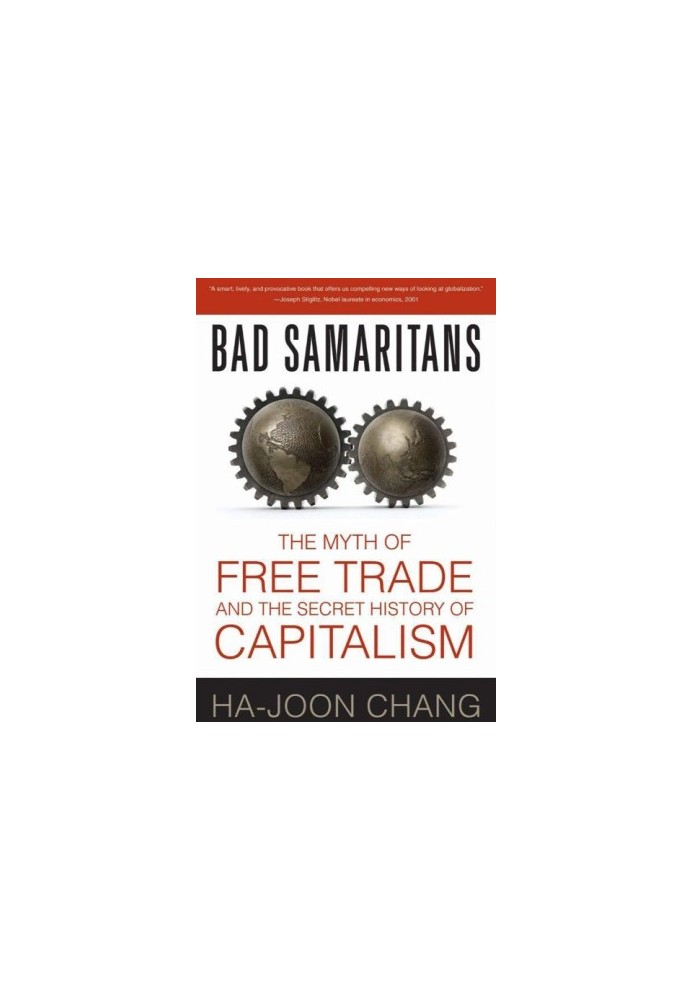 Bad Samaritans · The Myth of Free Trade and the Secret History of Capitalism