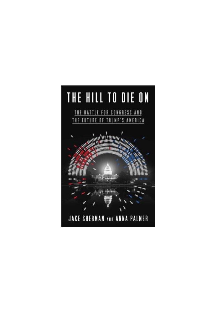 HILL TO DIE ON: the battle for congress and the future of trump's america
