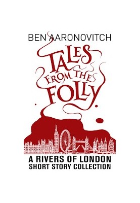 Tales from the Folly: A Rivers of London Short Story Collection