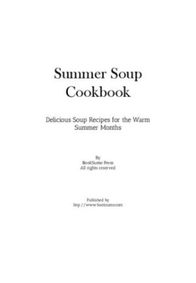 Summer Soup Cookbook: Delicious Soup Recipes for the Warm Summer Months (