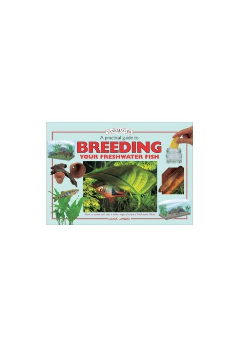 A Practical Guide to Breeding Your Freshwater Fish (Tankmasters Series)