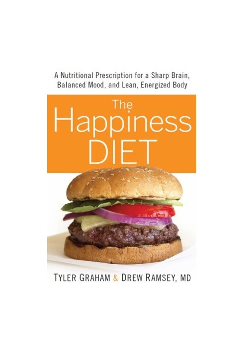 The Happiness Diet: A Nutritional Prescription for a Sharp Brain, Balanced Mood, and Lean, Energized Body