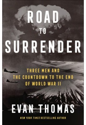 Road to Surrender: Three Men and the Countdown to the End of World War II