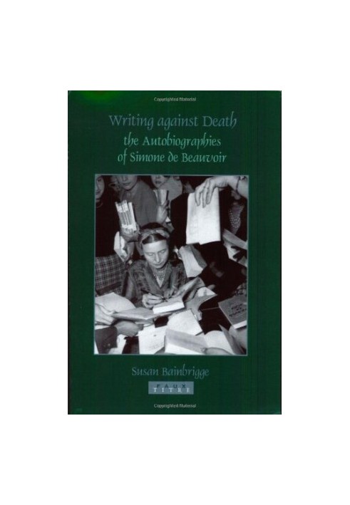 Writings against death : the autobiographies of Simone de Beauvoir