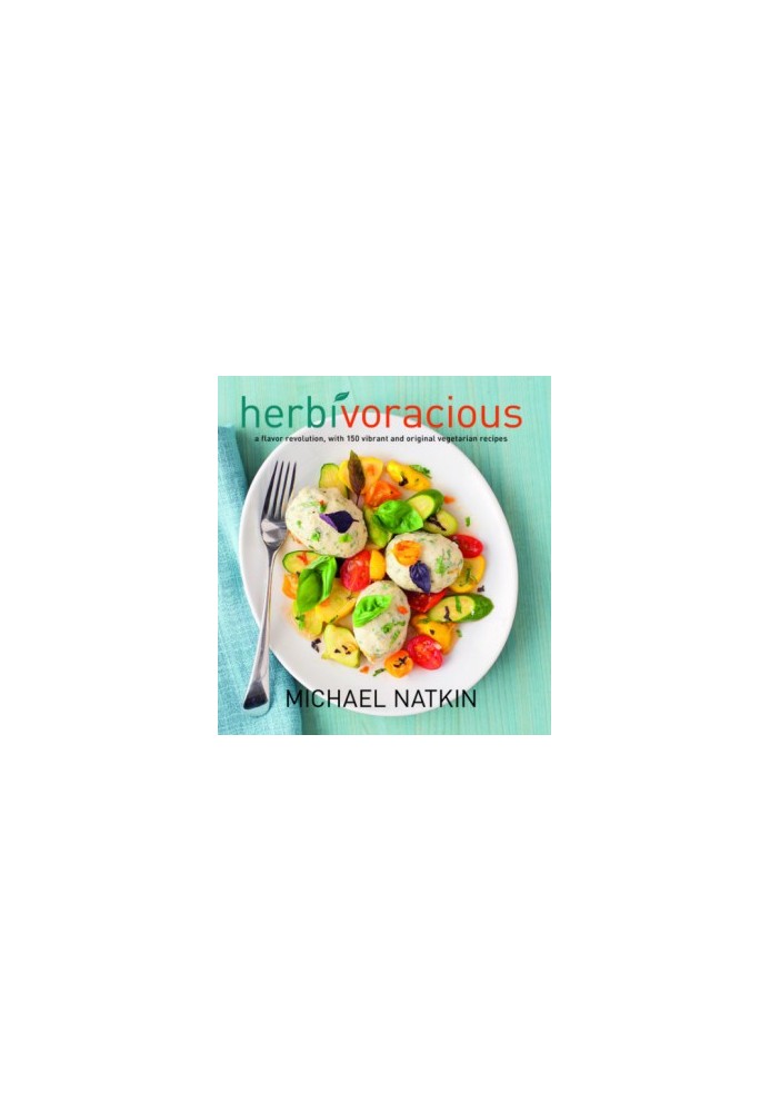 Herbivoracious: a flavor revolution with 150 vibrant and original vegetarian recipes