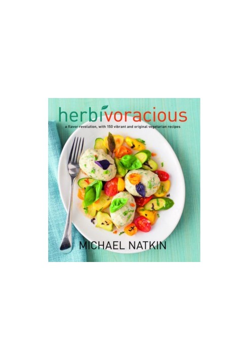 Herbivoracious: a flavor revolution with 150 vibrant and original vegetarian recipes