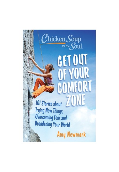 Live Outside Your Comfort Zone: 101 Stories about Trying New Things, Overcoming Fear and Broadening Your World