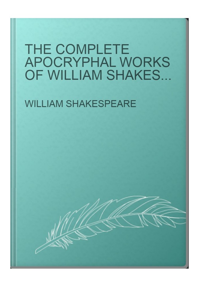 The Complete Apocryphal Works of William Shakespeare: All 17 Rare Plays in One Edition