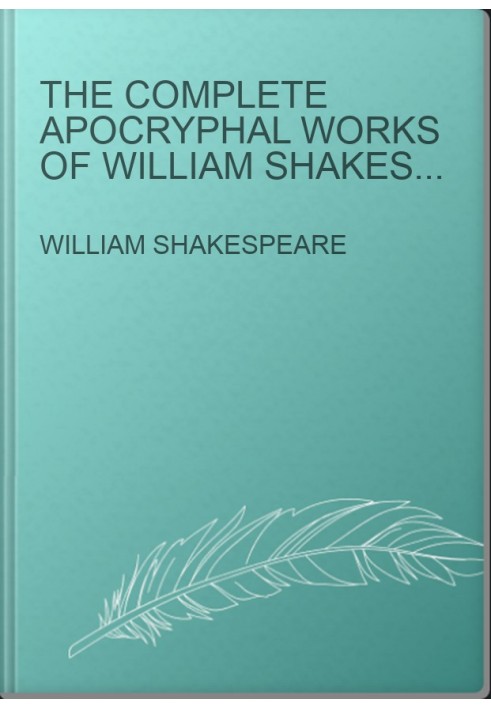 The Complete Apocryphal Works of William Shakespeare: All 17 Rare Plays in One Edition