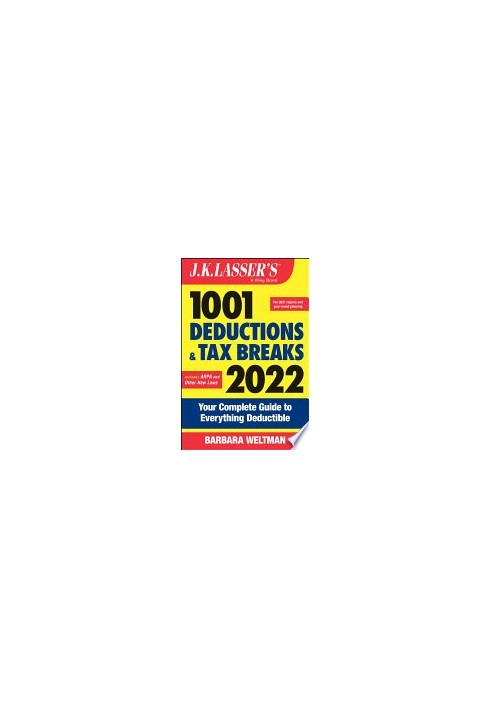 J.K. Lasser's 1001 Deductions and Tax Breaks 2022: Your Complete Guide to Everything Deductible, 2nd Edition