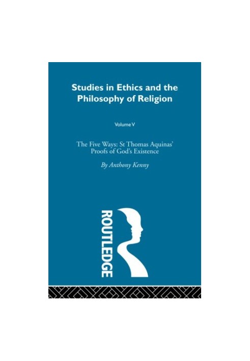 Studies in ethics and the philosophy of religion v5: The Five Ways: St Thomas Aquinas'