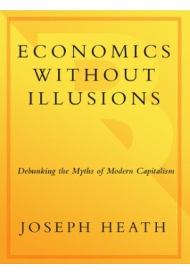 Filthy Lucre: Economics without Illusions: Debunking the Myths of Modern Capitalism