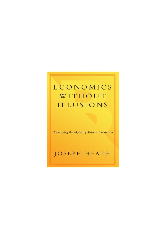Filthy Lucre: Economics without Illusions: Debunking the Myths of Modern Capitalism