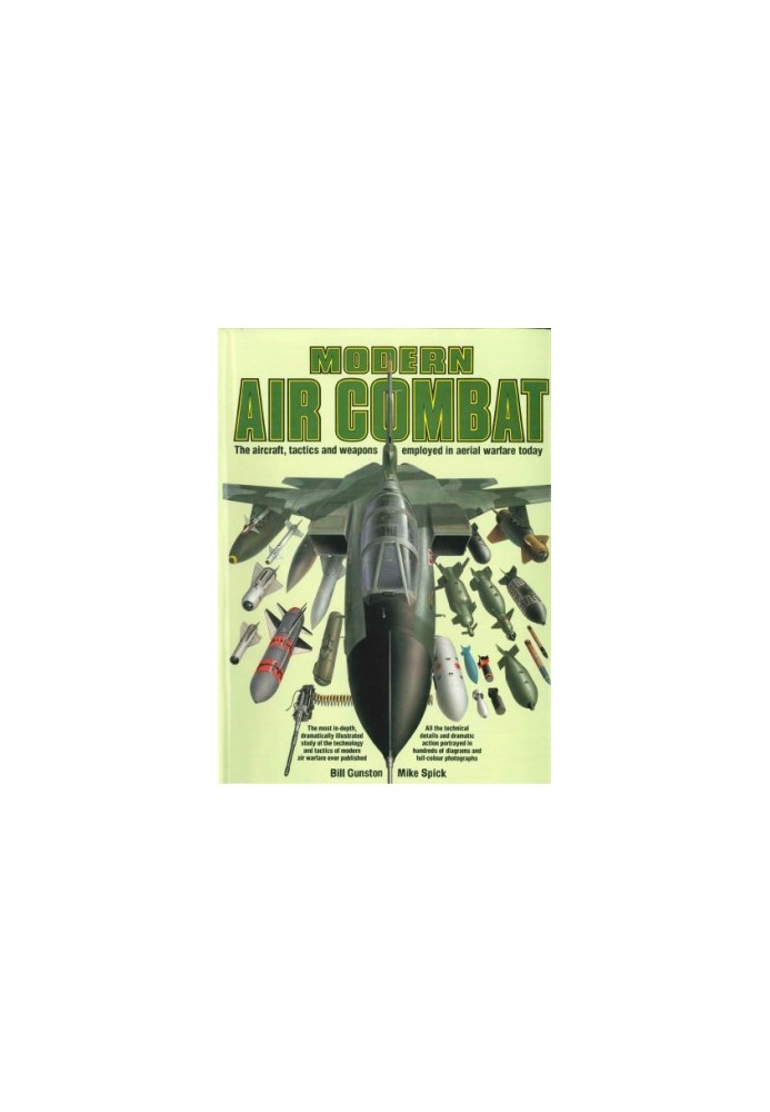 Modern Air Combat : The Aircraft, Tactics and Weapons Employed in Aerial Warfare Today