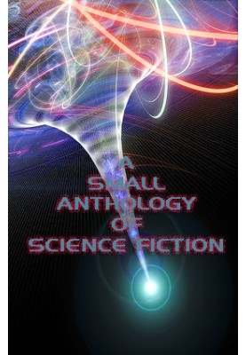 A Small Anthoogy of Science Fiction