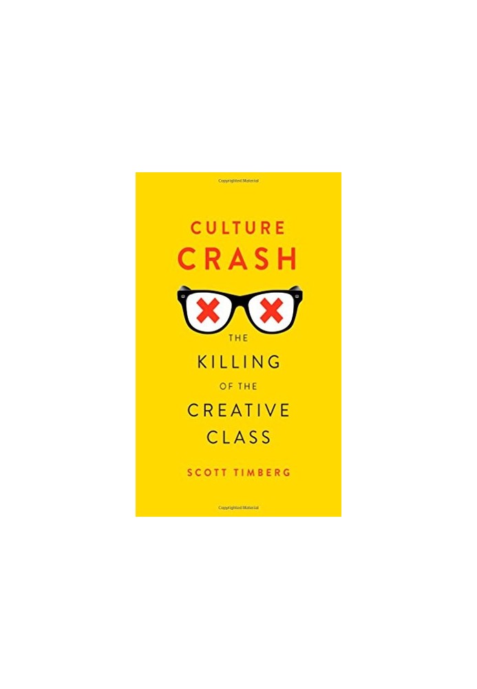 Culture crash : the killing of the creative class