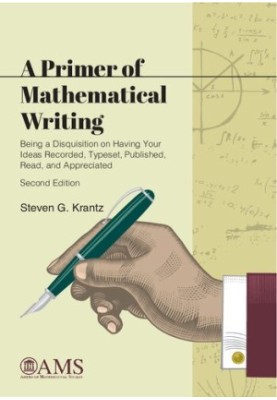 A Primer of Mathematical Writing: Being a Disquisition on Having Your Ideas Recorded, Typeset, Published, Read, and Appreciat