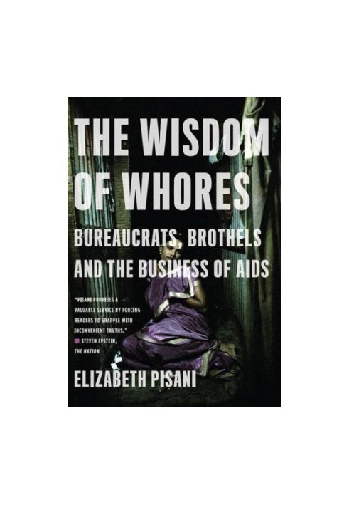 The Wisdom of Whores: Bureaucrats, Brothels and the Business of AIDS