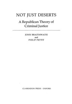 Not Just Deserts. A Republican Theory of Criminal Justice